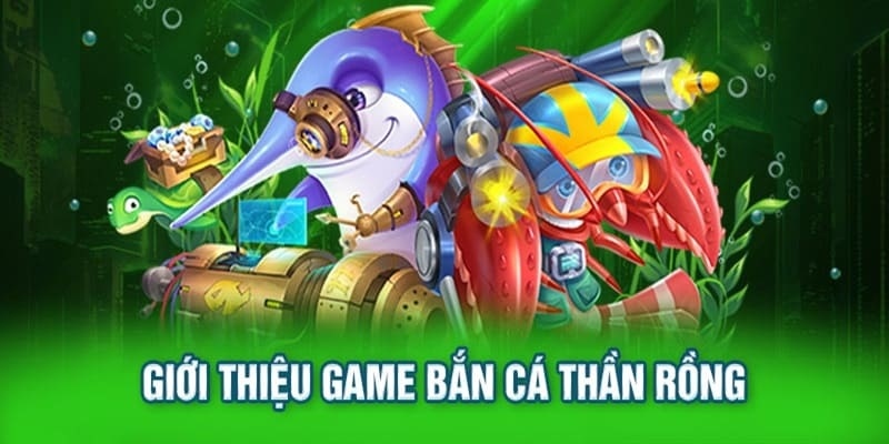 Bắn cá thần rồng là trò chơi đình đám tại cộng đồng game thủ Việt Nam