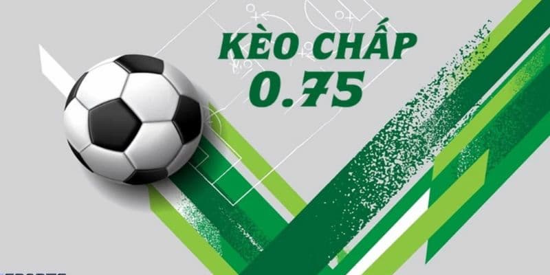 Giới thiệu kèo chấp 0.75