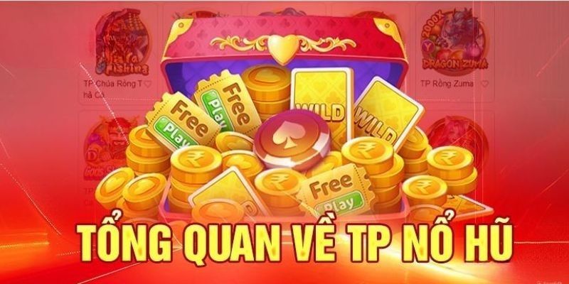 TP nổ hũ cùng một số thông tin cơ bản bạn cần biết